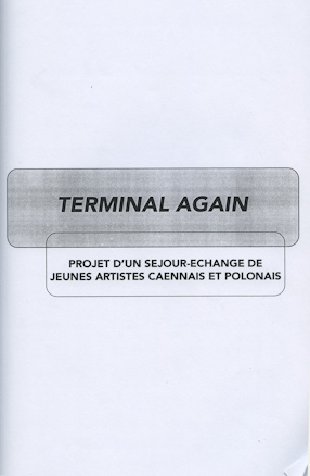 Terminal Again. Projet d\'un sejour-echange de jeunes artistes caennais et polonais. 
