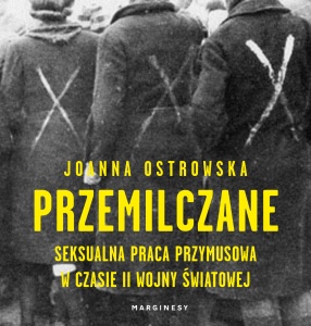 Przemilczane. Seksualna praca przymusowa w czasie II wojny światowej Spotkanie z Joanną Ostrowską