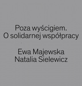 „Poza wyścigiem. O solidarnej współpracy”  Ewa Majewska i Natalia Sielewicz w rozmowie