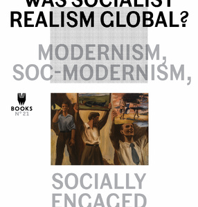 WAS SOCIALIST REALISM GLOBAL? Nowość w serii MUSEUM UNDER CONSTRUCTION (NR 21)