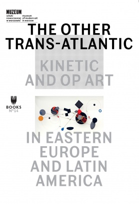 THE OTHER TRANS-ATLANTIC: KINETIC AND OP ART IN EASTERN EUROPE AND LATIN AMERICA