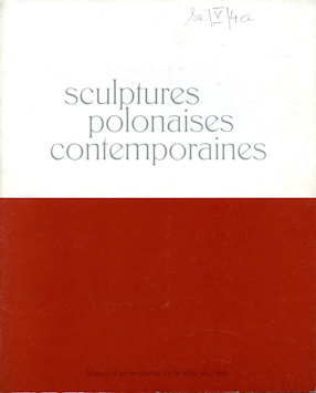 „Sculptures polonaises contemporaines”, Musée d\'Art Moderne de la Ville, Paryż 1980 
