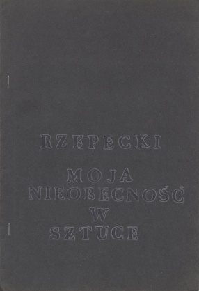 ADAM RZEPECKI, MOJA NIEOBECNOŚĆ W SZTUCE, 1983 
