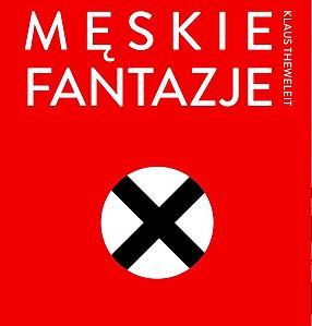 Men, fascism and desire Open seminar on reading Klaus Theweleit\'s \