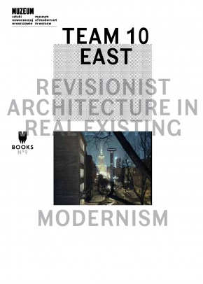 Team 10 East. Revisionist Architecture in Real Existing Modernism