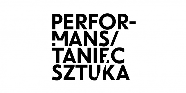 PERFORMANS / TANIEC / SZTUKA