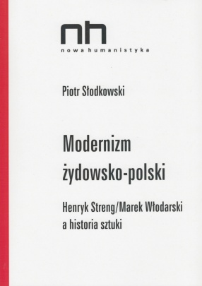 MODERNIZM ŻYDOWSKO-POLSKI. Henryk Streng / Marek Włodarski a historia sztuki