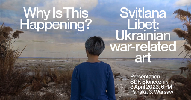 Dlaczego to się dzieje? Ukraińska sztuka o wojnie 